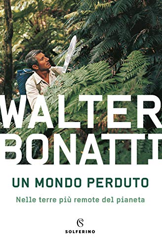 Un Mondo Perduto. Nelle Terre Più Remote Del Pianeta