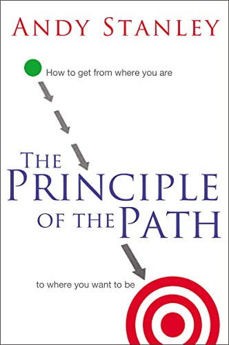Principle Of The Path: How To Get From Where You Are To Where You Want To Be
