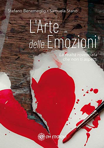 L'Arte Delle Emozioni. La Realtà Rovesciata Che Non Ti Aspetti