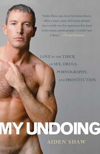 My Undoing: Love In The Thick Of Sex, Drugs, Pornography, And Prostitution