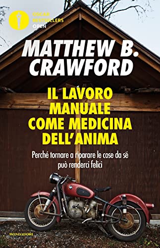 Il Lavoro Manuale Come Medicina Dell'Anima. Perché Tornare A Riparare Le Cose Da Sé Può Renderci Felici