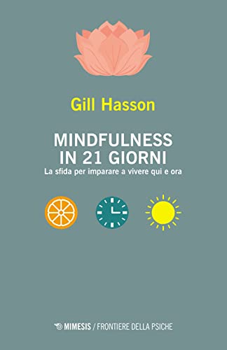 Mindfulness In 21 Giorni. La Sfida Per Imparare A Vivere Qui E Ora