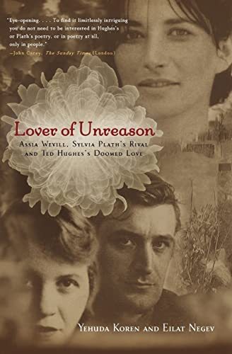 Lover Of Unreason: Assia Wevill, Sylvia Plath'S Rival And Ted Hughes' Doomed Love