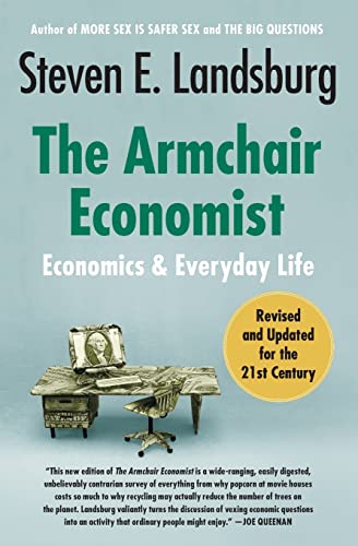 The Armchair Economist: Economics And Everyday Life