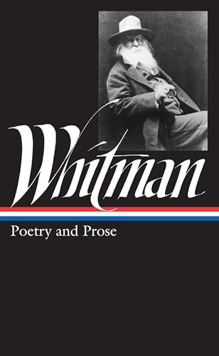 Walt Whitman: Poetry And Prose (Loa #3): Complete Poetry And Collected Prose
