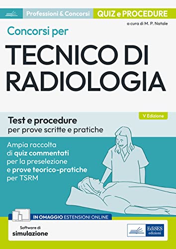 Concorsi Per Tecnico Di Radiologia: Test E Procedure Per Le Prove Scritte E Pratiche. Con Simulatore In Omaggio
