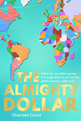 The Almighty Dollar: Follow The Incredible Journey Of Single Dollar To See How The Global Economy Really Works