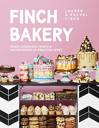 The Finch Bakery: Sweet Homemade Treats And Showstopper Celebration Cakes. A Sunday Times Bestseller