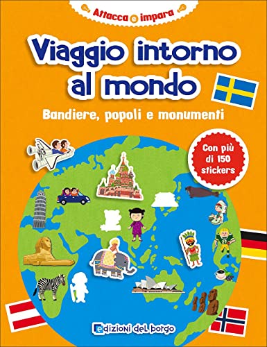 Viaggio Intorno Al Mondo. Bandiere, Popoli E Monumenti. Con Adesivi. Ediz. A Colori