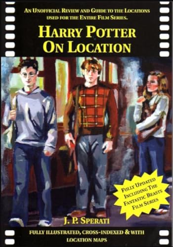 Harry Potter On Location: An Unofficial Review And Guide To The Locations Used For The Entire Film Series Including Fantastic Beasts And Where To Find