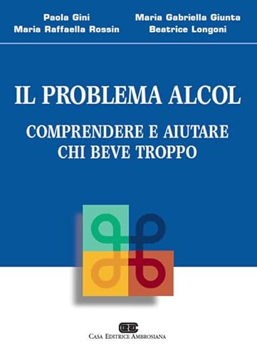 Il Problema Alcol. Comprendere E Aiutare Chi Beve Troppo