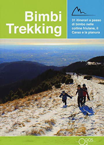 Bimbi Trekking 2. 31 Itinerari A Passo Di Bimbo Nelle Colline Friulane, Il Carso E La Pianura