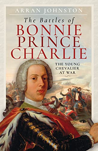 The Battles Of Bonnie Prince Charlie: The Young Chevalier At War