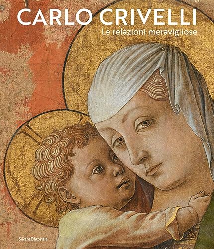 Carlo Crivelli. Le Relazioni Meravigliose. Ediz. Illustrata