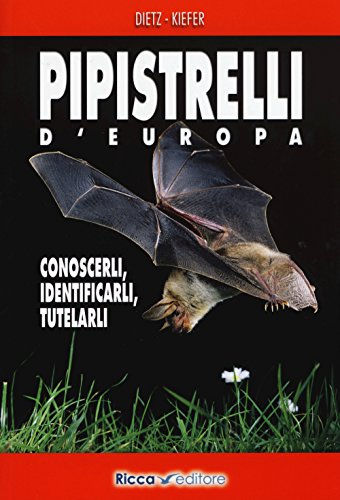 Pipistrelli D'Europa. Conoscerli, Identificarli, Tutelarli