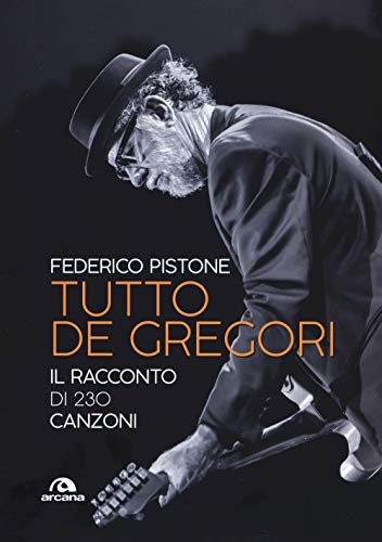 Tutto De Gregori: Il Racconto Di 230 Canzoni
