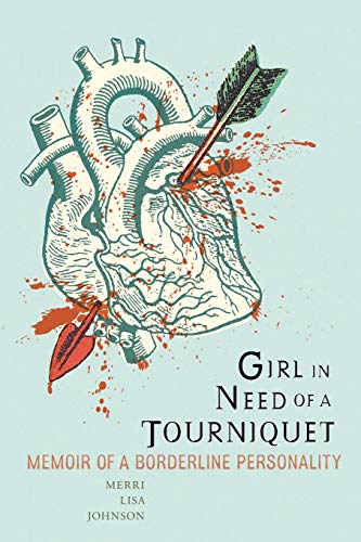Girl In Need Of A Tourniquet: Memoir Of A Borderline Personality