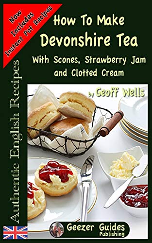How To Make Devonshire Tea: With Scones, Strawberry Jam And Clotted Cream: Volume 7