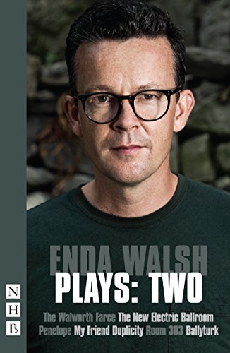 Enda Walsh Plays:Two (Walworth Farce, New Electric Ballroom, Penelope, My Friend Duplicity, Room 303, Ballyturk) (Nhb Modern Plays)