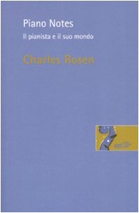 Piano Notes. Il Pianista E Il Suo Mondo