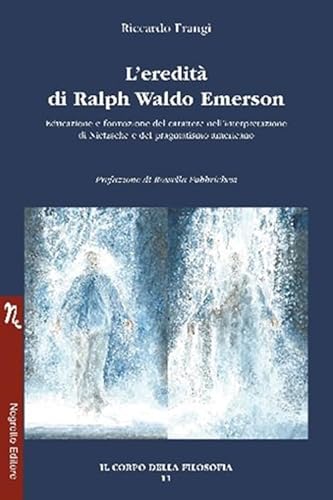 L'Eredità Di Ralph Waldo Emerson. Educazione E Formazione Del Carattere Nell’Interpretazione Di Nietzsche E Del Pragmatismo Americano