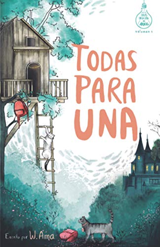 Todas Para Una (Serie Ideas En La Casa Del Árbol. Volumen 1): Novela Infantil-Juvenil. Lectura De 8-9 A 11-12 Años. Literatura Ficción. Libros Para ..