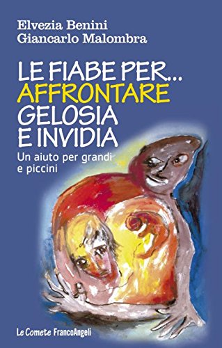 Le Fiabe Per Affrontare Gelosia E Invidia. Un Aiuto Per Grandi E Piccini