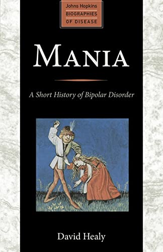 Mania: A Short History Of Bipolar Disorder