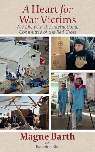 A Heart For War Victims: My Life With The International Committee Of The Red Cross