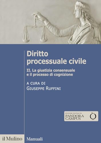Diritto Processuale Civile. La Giustizia Consensuale E Il Processo Di Cognizione (Vol. 2)