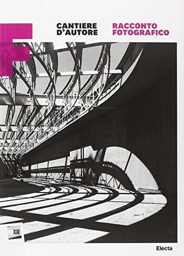 Cantiere D'Autore. Racconto Fotografico. Maxxi. Catalogo Della Mostra (Roma, 15 Dicembre 2010-6 Marzo 2011). Ediz. Illustrata