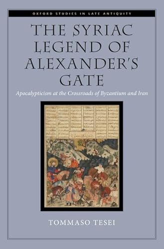 The Syriac Legend Of Alexander'S Gate: Apocalypticism At The Crossroads Of Byzantium And Iran