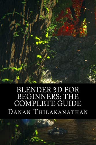 Blender 3D For Beginners: The Complete Guide: The Complete Beginner’S Guide To Getting Started With Navigating, Modeling, Animating, Texturing, Lighti