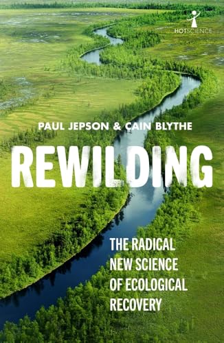 Rewilding: The Radical New Science Of Ecological Recovery: 14