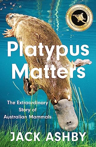 Platypus Matters: The Extraordinary Story Of Australian Mammals