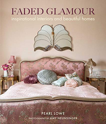 Faded Glamour: Inspirational Interiors And Beautiful Homes