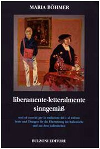 Liberamente. Letteralmente. Testi Ed Esercizi Per La Traduzione Dal E Al Tedesco. Ediz. Italiana E Tedesca