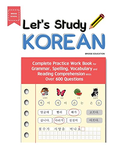 Let'S Study Korean: Complete Practice Work Book For Grammar, Spelling, Vocabulary And Reading Comprehension With Over 600 Questions