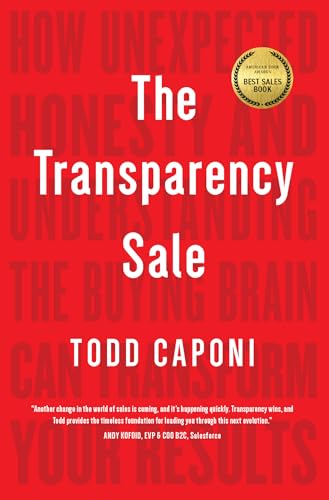 Transparency Sale: How Unexpected Honesty And Understanding The Buying Brain Can Transform Your Results