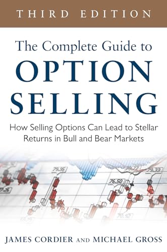 The Complete Guide To Option Selling: How Selling Options Can Lead To Stellar Returns In Bull And Bear Markets, 3Rd Edition