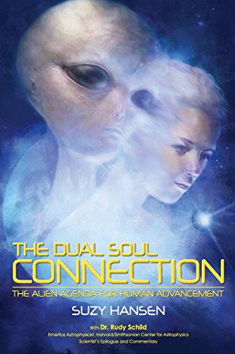 The Dual Soul Connection: The Alien Agenda For Human Advancement
