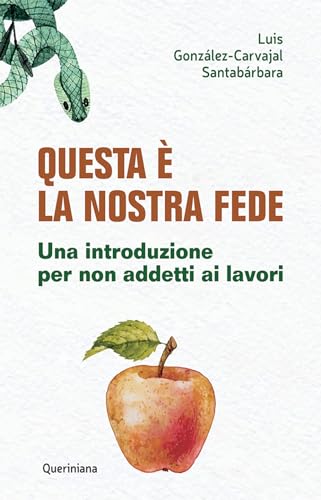 Questa È La Nostra Fede. Una Introduzione Per Non Addetti Ai Lavori