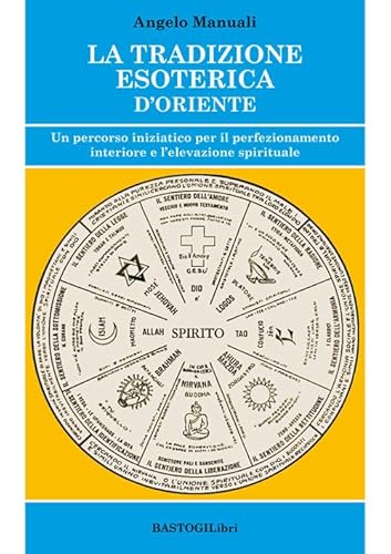 La Tradizione Esoterica D'Oriente. Un Percorso Iniziatico Per Il Perfezionamento Interiore E L'Elevazione Spirituale
