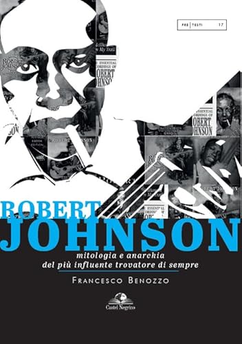 Robert Johnson. Mitologia E Anarchia Del Più Influente Trovatore Di Sempre