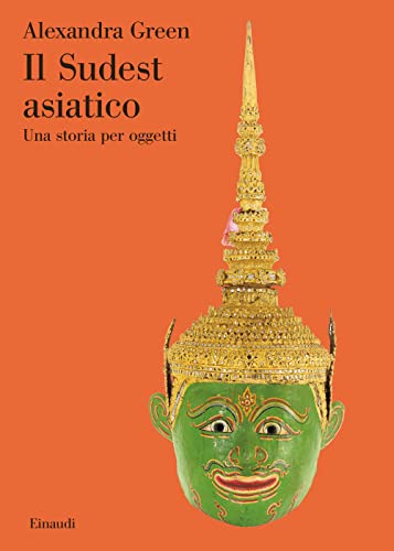 Il Sudest Asiatico. Una Storia Per Oggetti. Ediz. Illustrata