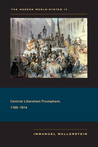 The Modern World-System Iv: Centrist Liberalism Triumphant, 1789-1914