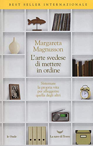 L'Arte Svedese Di Mettere In Ordine. Sistemare La Propria Vita Per Alleggerire Quella Degli Altri