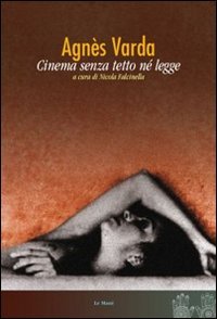 Agnès Varda. Cinema Senza Tetto Né Legge
