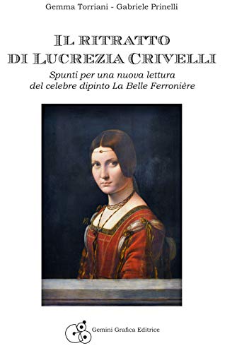 Il Ritratto Di Lucrezia Crivelli. Spunti Per Una Nuova Lettura Del Celebre Dipinto La Belle Ferronière