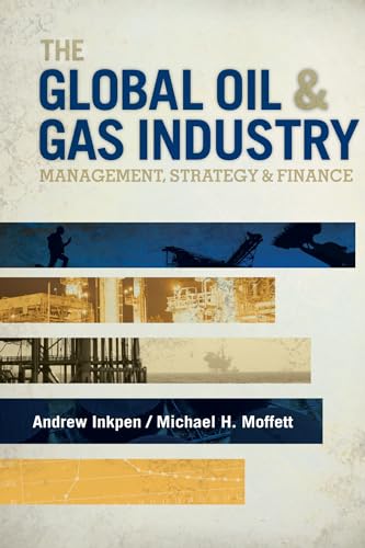 The Global Oil And Gas Industry: Management, Strategy, & Finance: Management, Strategy And Finance